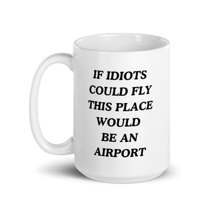 If Idiots Could Fly Mug